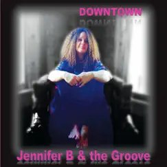 Downtown - EP by Jennifer B & The Groove album reviews, ratings, credits