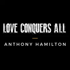 Love Conquers All - Single by Anthony Hamilton album reviews, ratings, credits