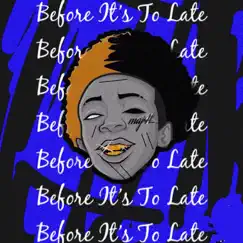 Before It’s to Late (feat. FirstClassMontae) - Single by Maj4l album reviews, ratings, credits
