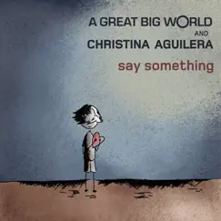 Say Something - Single by A Great Big World & Christina Aguilera album reviews, ratings, credits