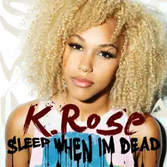 Sleep When I'm Dead - Single by K. Rose album reviews, ratings, credits