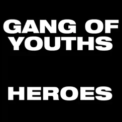 Heroes - Single by Gang of Youths album reviews, ratings, credits