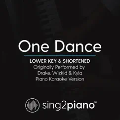 One Dance (Lower Key & Shortened) [Originally Performed by Drake] [Piano Karaoke Version] - Single by Sing2Piano album reviews, ratings, credits
