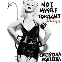 Not Myself Tonight (The Remixes) - EP by Christina Aguilera album reviews, ratings, credits