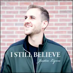 I Still Believe - Single by Justin Lynn album reviews, ratings, credits