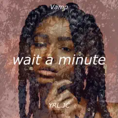 Wait a Minute (feat. Yrljc) Song Lyrics