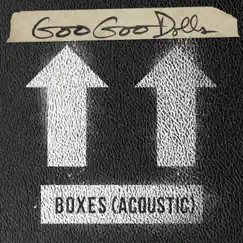 Boxes (Acoustic) - Single by The Goo Goo Dolls album reviews, ratings, credits