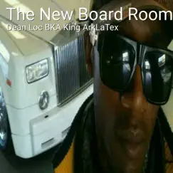 The New Board Room by Dean Loc BKA King Arklatex album reviews, ratings, credits