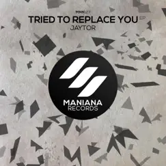 Tried to Replace You - Single by Jaytor album reviews, ratings, credits