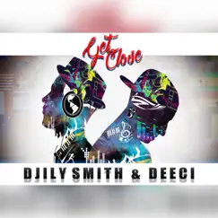 Get Close (Radio Mix) - Single by Djily Smith & Deeci album reviews, ratings, credits