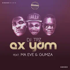 Ex Yam (feat. Ma Eve & Gumza) Song Lyrics