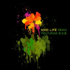 Good Life (Remix) [feat. B.O.B.] Song Lyrics