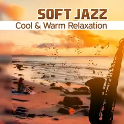 Soft Jazz: Cool & Warm Relaxation – Smooth Sensual Background Music, Paradise Chill Dinner, Light Midnight Lounge, Uplift Journey by Soft Jazz Mood album reviews, ratings, credits