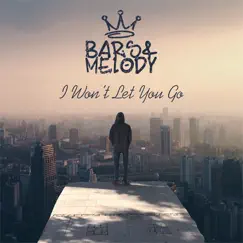 I Won't Let You Go - Single by Bars and Melody album reviews, ratings, credits