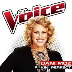 F**kin’ Perfect (The Voice Performance) - Single by Dani Moz album reviews, ratings, credits