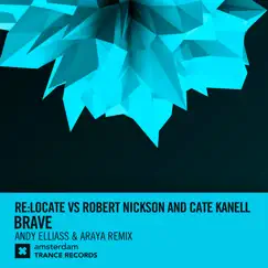 Brave (Andy Elliass & Araya Remix) - Single by Re:Locate, Robert Nickson & Cate Kanell album reviews, ratings, credits