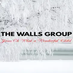 Jesus Oh What a Wonderful Child - Single by The Walls Group album reviews, ratings, credits