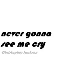 Never Gonna See Me Cry Song Lyrics