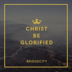 Christ Be Glorified Song Lyrics