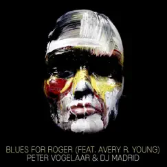 Blues for Roger (feat. Avery R. Young) - Single by Peter Vogelaar & DJ Madrid album reviews, ratings, credits