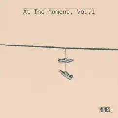 At the Moment, Vol. 1 - Single by Mines album reviews, ratings, credits