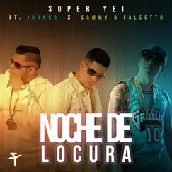 Noche De Locura (feat. Juanka & Sammy & Falsetto) - Single by Super Yei album reviews, ratings, credits