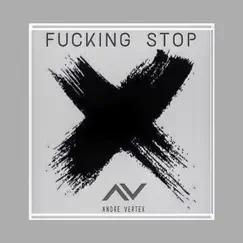 F*****g Stop - Single by Andre Vertex album reviews, ratings, credits
