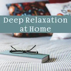 Deep Relaxation at Home: Music for Mind & Body, Positive Energy, Instrumental Essential Relaxation Time, Remedies for Anxiety & Stress by Relaxed Mind Music Universe album reviews, ratings, credits