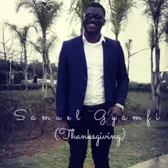 Thanksgiving (Where Would I Be) - Single by Samuel Gyamfi album reviews, ratings, credits