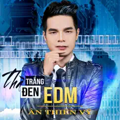 Thà Trắng Thà Đen EDM - Single by Ân Thiên Vỹ album reviews, ratings, credits