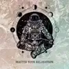 Master Your Relaxation: Slow Down Life, Raising Comfort, Endless Harmony, Hygge Zone, Silence Factory album lyrics, reviews, download