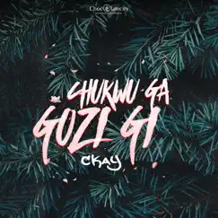 Chukwu Ga Gozi Gi - Single by CKay album reviews, ratings, credits