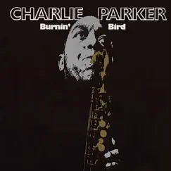 Burnin' Bird by Charlie Parker album reviews, ratings, credits