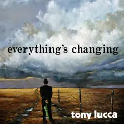 Everything's Changing - Single by Tony Lucca album reviews, ratings, credits