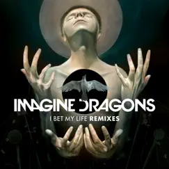 I Bet My Life (Remixes) - EP by Imagine Dragons album reviews, ratings, credits