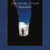 Dreamtime Return - 30th Anniversary Remastered Edition album lyrics, reviews, download