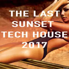 The Last Sunset Tech House 2017 by Various Artists album reviews, ratings, credits
