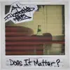 Does It Matter? album lyrics, reviews, download