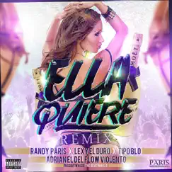 Ella Quiere (Remix) - Single by Randy Paris, Lexy el Duro, Tipo BLo & Adrian el del Flow Violento album reviews, ratings, credits