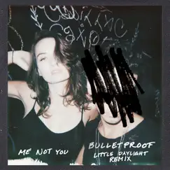 Bulletproof (Little Daylight Remix) - Single by Me Not You album reviews, ratings, credits