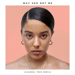 Why Her Not Me (Channel Tres Remix) Song Lyrics