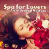 Spa for Lovers: 30 Modern Tantric Exeperience, Best Valentine’s Wellness Background, Art of Sensual Massage album lyrics, reviews, download