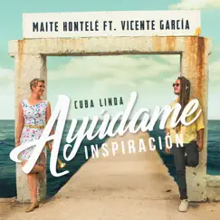 Ayúdame Inspiración (feat. Vicente Garcia) - Single by Maite Hontele album reviews, ratings, credits