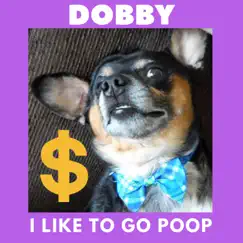 Dobby - I Like to Go Poop Song Lyrics