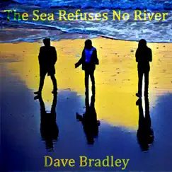 The Sea Refuses No River by Dave Bradley album reviews, ratings, credits
