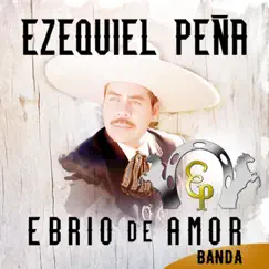 Ebrio de Amor - Single by Ezequiel Peña album reviews, ratings, credits