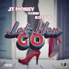 Let Her Go (feat. Koly P) - Single by JT Money album reviews, ratings, credits