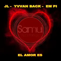 El Amor Es - Single by JL, Yvvan Back & EM PI album reviews, ratings, credits