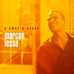 O Amor É Capaz - Single by Marcos Lessa album reviews, ratings, credits