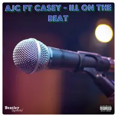 Ill on the Beat (feat. Casey) - Single by AJC album reviews, ratings, credits